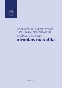 					View Analizinių retrospektyviųjų 1832–1944 m. bibliografinių įrašų lietuvių kalba atrankos metodika
				