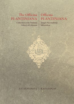 Officina Plantiniana knygos Nacionalinėje bibliotekoje: katalogas = The Officina Plantiniana Collection at the National Library of Lithuania: A Catalogue